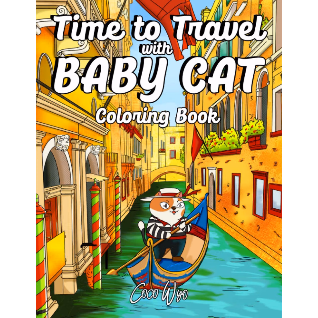 Time To Travel With Baby Cat Coloring Book: A Funny Trip Around The World With Cat Coloring Books For Adults