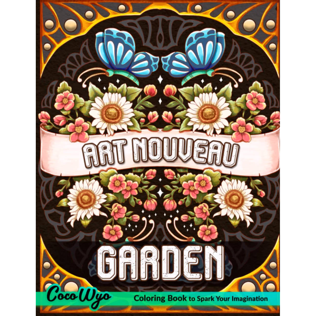 Art Nouveau Garden Coloring Book: A Coloring Book for Adults Features Beautiful Flowers and Floral Designs, Butterflies ... For Stress Relief and Relaxation