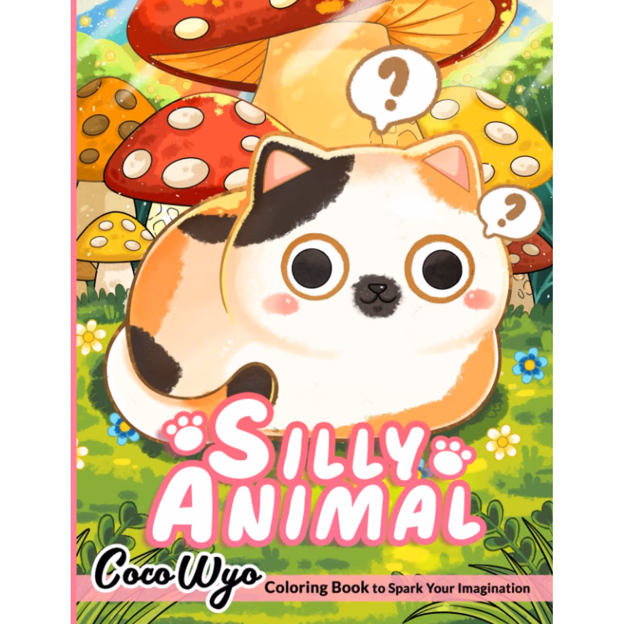 Silly Animals Coloring Book: A Coloring Book For Adults Featuring Adorable, Silly and Lovable Animals for Hours of Coloring Relaxation Fun & Stress Relief