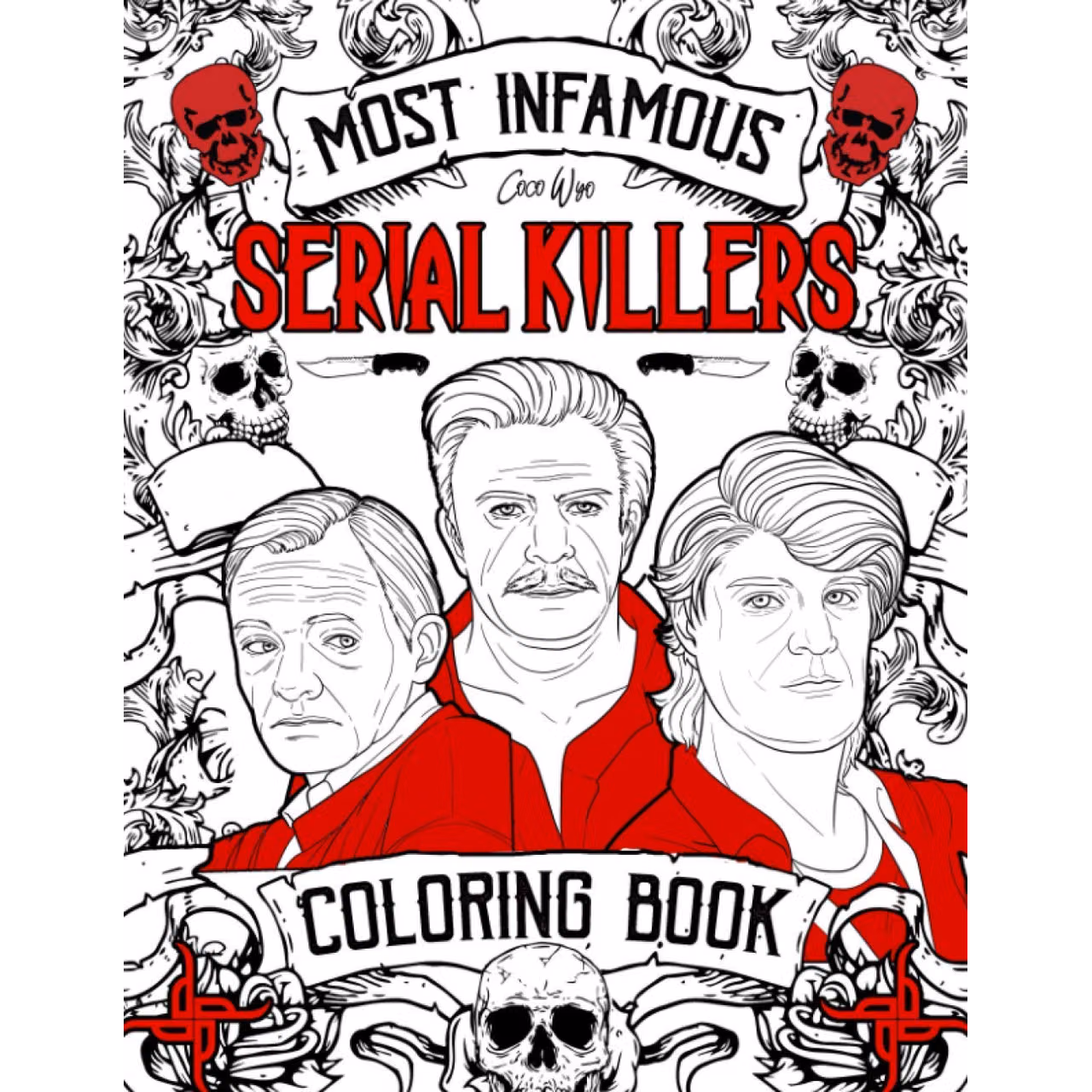 Most Infamous Serial Killer Coloring Book: Scariest Murderers You Don't Know Coloring Book For Adults - A True Crime Adult Gift