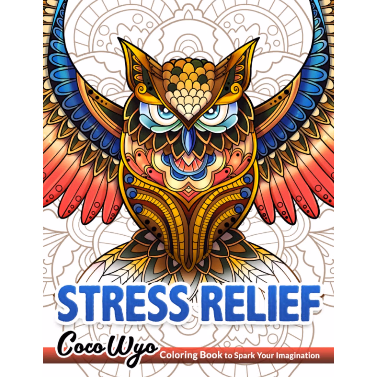 Stress Relief Coloring Book: Adult Coloring Book with Mandalas Animals Designs Features Owl, Wolf, Lion, Elephant, Horse, Dog, Cat, and More for Relaxation