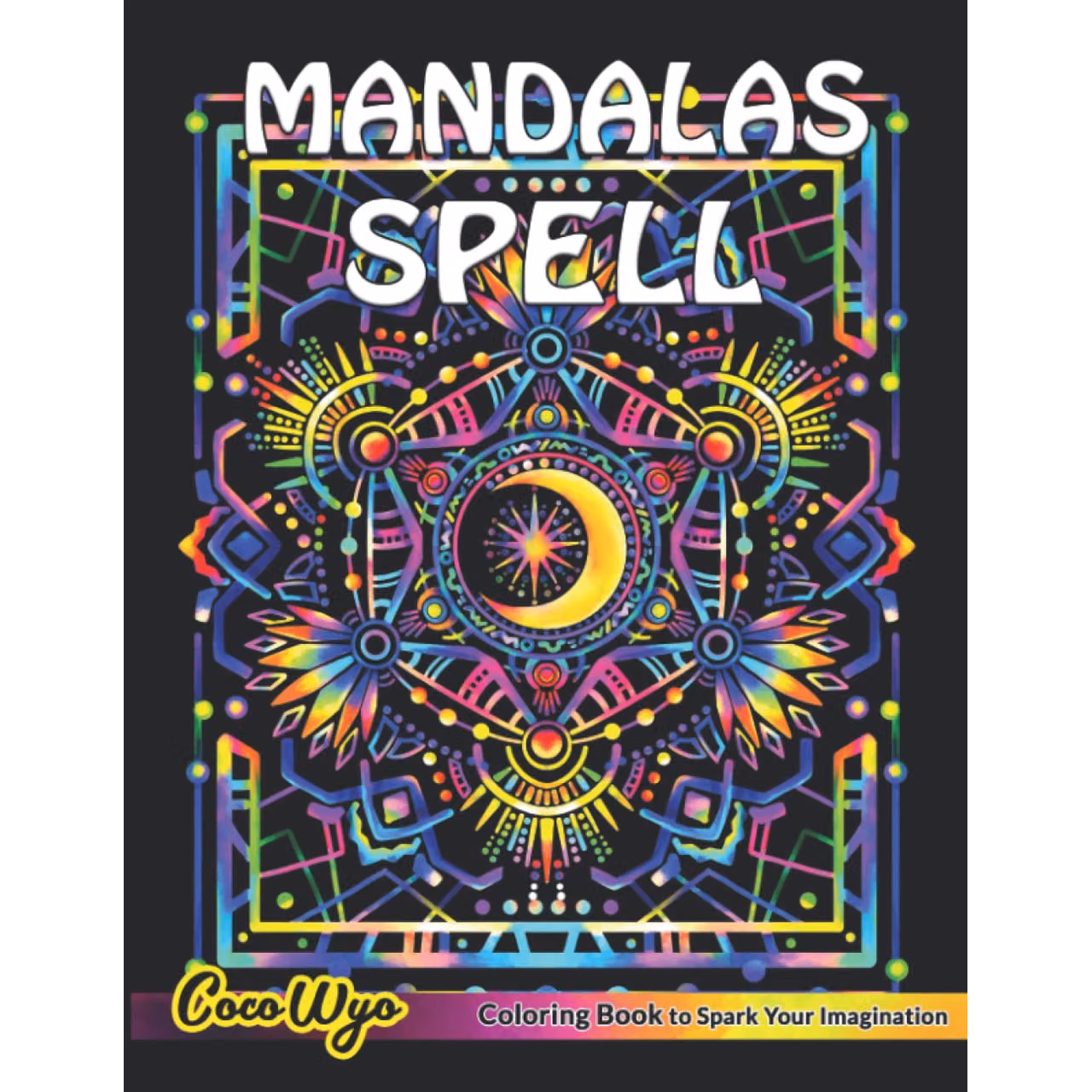 Mandalas Spell Coloring Book: A Coloring Book For Adults Featuring Spells, Witchcraft in Mandalas Style for Relaxation & Stress Relief