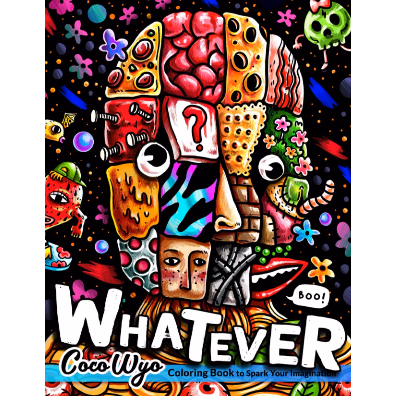 Whatever Coloring Book: A Coloring Book for Adult Features Weird, Funny, Adorable, Cute Illustrations Included Mushroom, Animal, Pumpkin, Ghost, ... For Relaxation