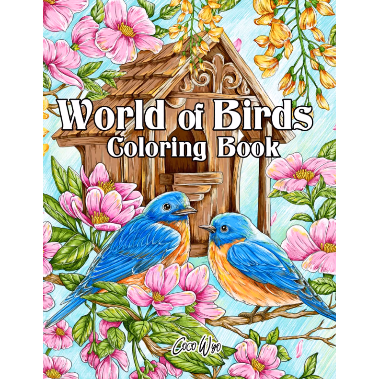World Of Birds Coloring Book: Adults Coloring Book with Beautiful Songbirds, Hummingbirds, Owl, Eagle and more For Stress Relief