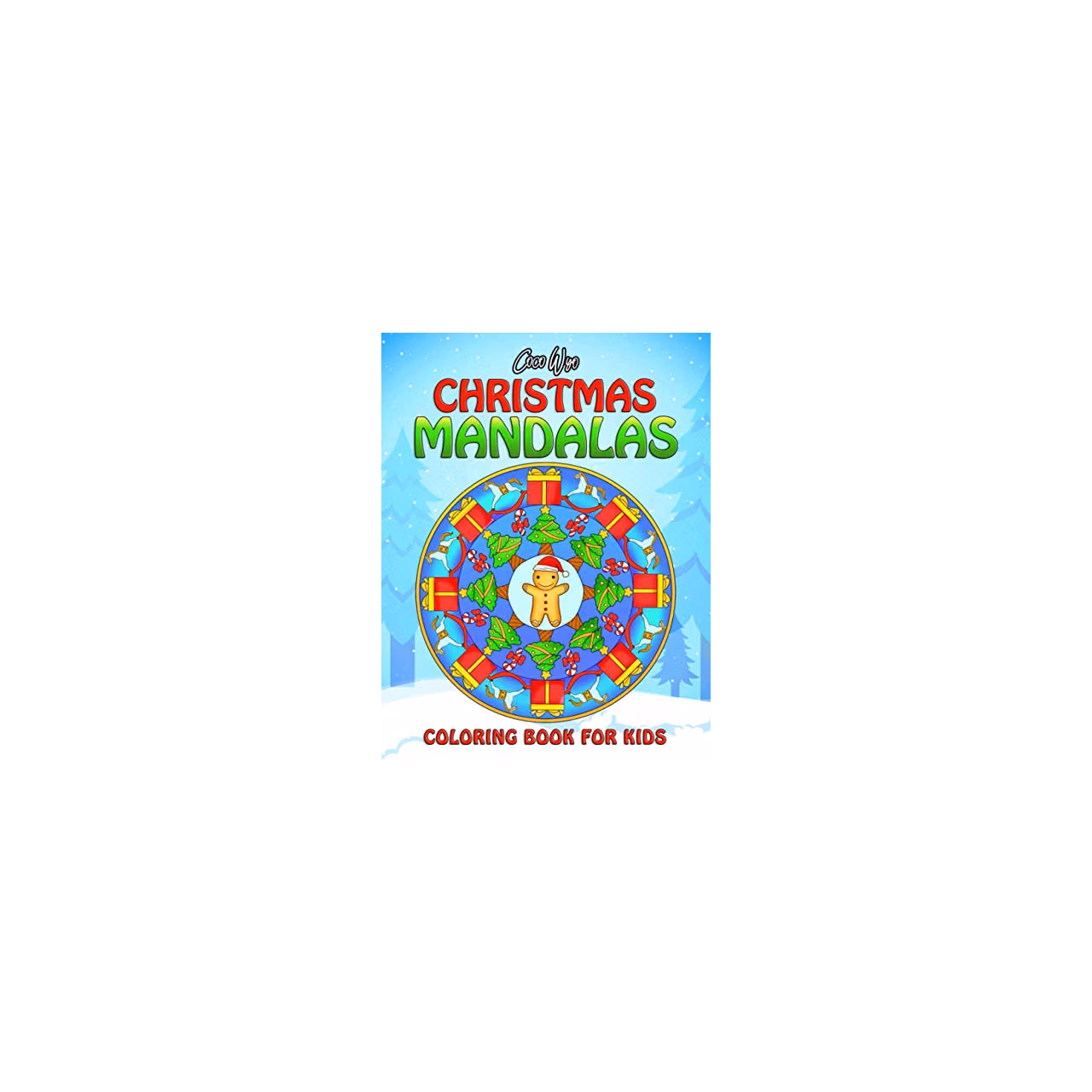 Christmas Mandalas Coloring Book For Kids: Easy, Fun and Relaxing Christmas Mandalas for Boys, Girls, Kids Ages 4-8. Unique Designs of Snowman, Santa Claus Hat, Gingerbread, Bell and More.