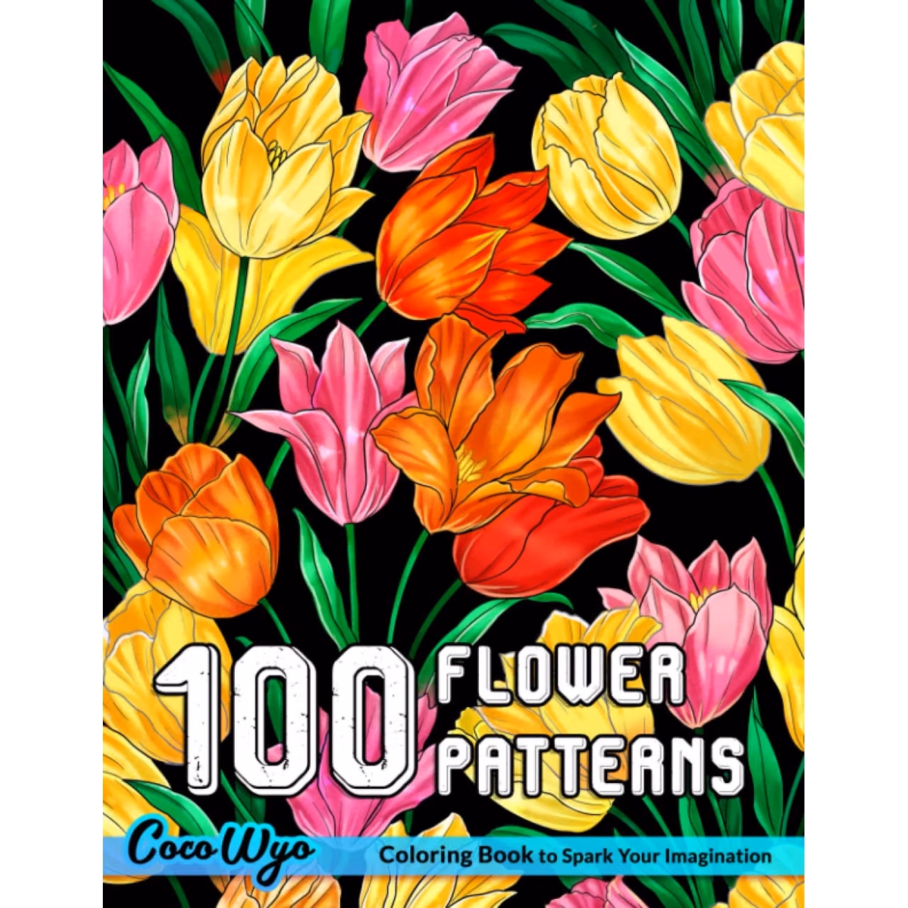 100 Flower Patterns Coloring Book: Adults Coloring Book With Flowers Plants Pattern For Stress Relief